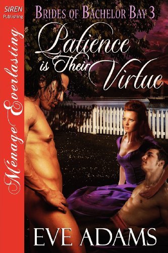 Cover for Eve Adams · Patience is Their Virtue [brides of Bachelor Bay 3] [the Eve Adams Collection] (Siren Publishing Menage Everlasting) (Brides of Bachelor Bay: Siren Publishing Menage Everlasting) (Paperback Book) (2011)