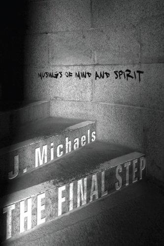 Cover for J. Michaels · The Final Step: Musings of Mind and Spirit (Paperback Book) (2010)