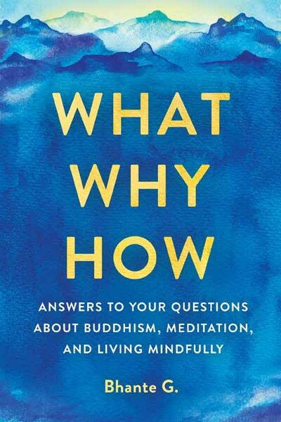 Cover for Bhante Gunaratana · What, Why, How: Answers to Your Questions About Buddhism, Meditation, and Living Mindfully (Taschenbuch) (2020)