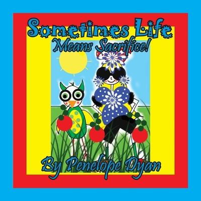 Sometimes Life Means Sacrifice! - Penelope Dyan - Books - Bellissima Publishing - 9781614775164 - April 22, 2021