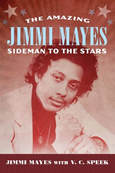 Cover for Jimmi Mayes · The Amazing Jimmi Mayes: Sideman to the Stars - American Made Music Series (Hardcover Book) (2013)