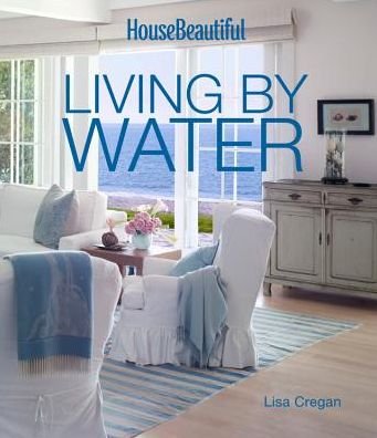 Cover for Lisa Cregan · House Beautiful Living by Water (Hardcover Book) (2014)