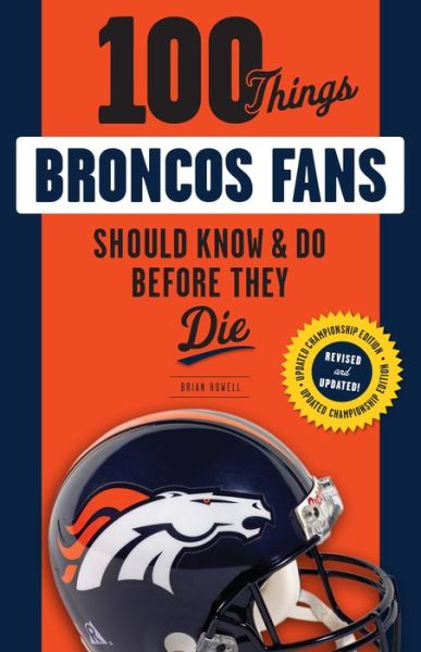 Cover for Brian Howell · 100 Things Broncos Fans Should Know &amp; Do Before They Die - 100 Things...Fans Should Know (Taschenbuch) [Revised and Updated edition] (2016)