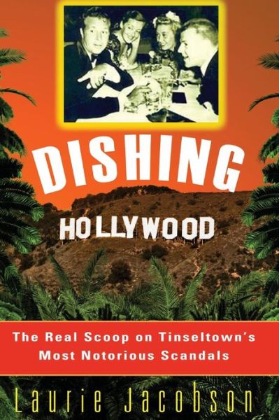 Cover for Laurie Jacobson · Dishing Hollywood: The Real Scoop on Tinseltown's Most Notorious Scandals (Gebundenes Buch) [New edition] (2003)