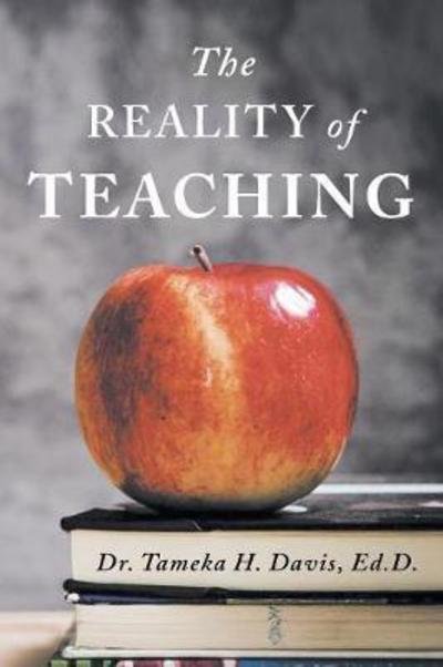 Cover for Ed D Dr Tameka H Davis · The Reality of Teaching (Paperback Book) (2017)