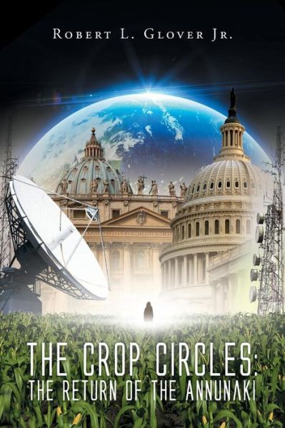 Robert L Glover Jr · The Crop Circles: the Return of the Annunaki (Paperback Book) (2015)