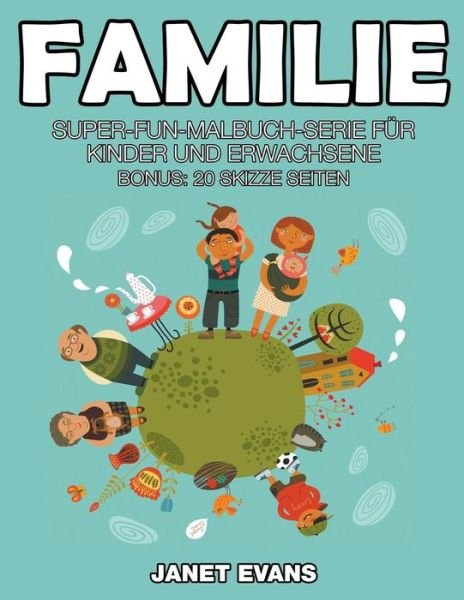 Cover for Janet Evans · Familie: Super-fun-malbuch-serie Für Kinder Und Erwachsene (Bonus: 20 Skizze Seiten) (German Edition) (Paperback Bog) [German edition] (2014)