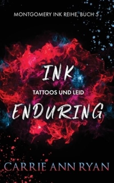 Cover for Carrie Ann Ryan · Ink Enduring - Tattoos und Leid - Montgomery Ink Reihe (Taschenbuch) (2021)