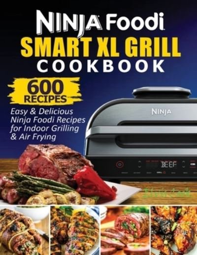Cover for Cook Elvis · Ninja Foodi Smart XL Grill Cookbook: 600 Easy &amp; Delicious Ninja Foodi Smart XL Grill Recipes For Indoor Grilling &amp; Air Frying (Paperback Bog) (2021)