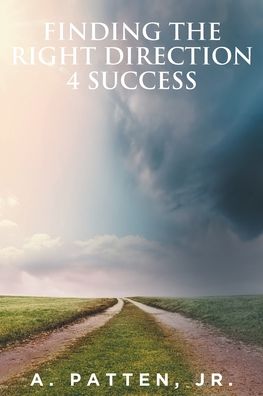 Finding the Right Direction 4 Success - A. Patten - Books - Fulton Books - 9781638605164 - February 8, 2022