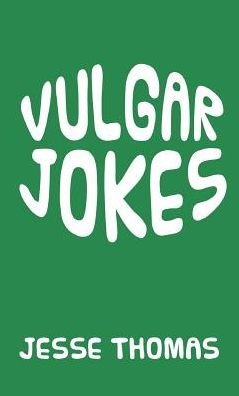 Vulgar Jokes - Jesse Thomas - Książki - Page Publishing, Inc. - 9781640824164 - 3 listopada 2017