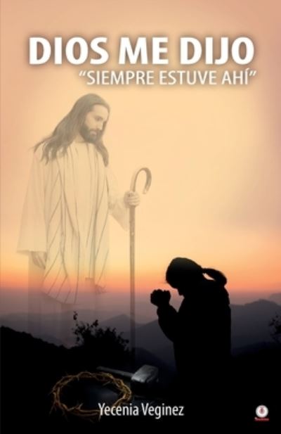 Cover for Yecenia Veginez · Dios me dijo &quot;Siempre estuve ahí&quot; (Paperback Book) (2020)