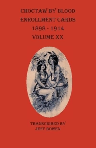 Cover for Jeff Bowen · Choctaw By Blood Enrollment Cards 1898-1914 Volume XX (Pocketbok) (2020)