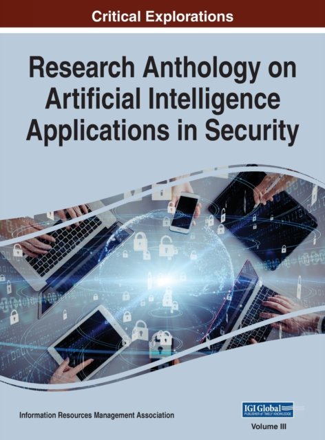 Cover for Information Reso Management Association · Research Anthology on Artificial Intelligence Applications in Security, VOL 3 (Hardcover Book) (2021)