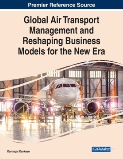 Cover for Kannapat Kankaew · Global Air Transport Management and Reshaping Business Models for the New ERA (Book) (2022)