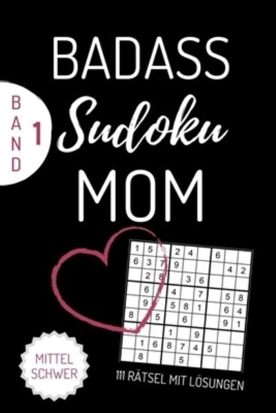 Cover for Mama Sudokubuch · Badass Sudoku Mom 111 Ratsel Mit Loesungen Mittel Schwer Band 1 (Pocketbok) (2019)