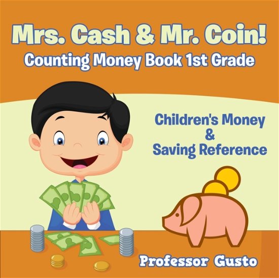 Cover for Professor Gusto · Mrs. Cash &amp; Mr. Coin! - Counting Money Book 1St Grade (Paperback Bog) (2016)