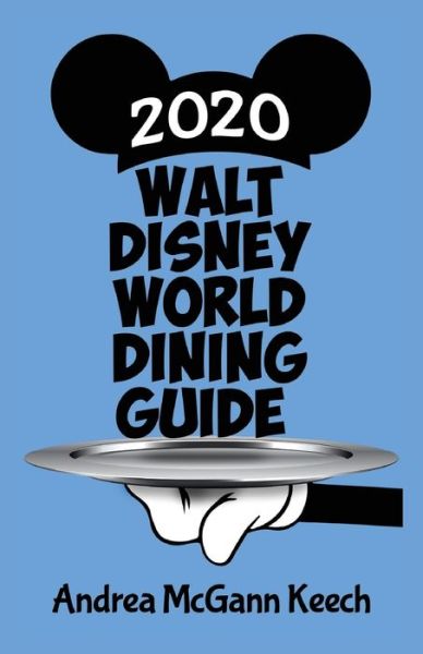 Walt Disney World Dining Guide 2020 - Andrea McGann Keech - Books - Theme Park Press - 9781683902164 - July 31, 2019