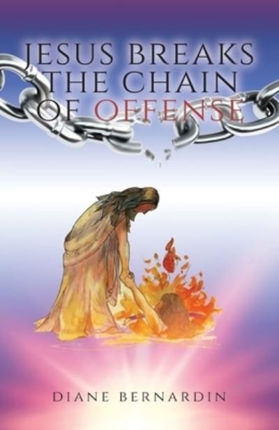 Diane Bernardin · Jesus Breaks the Chain of Offense (Pocketbok) (2022)