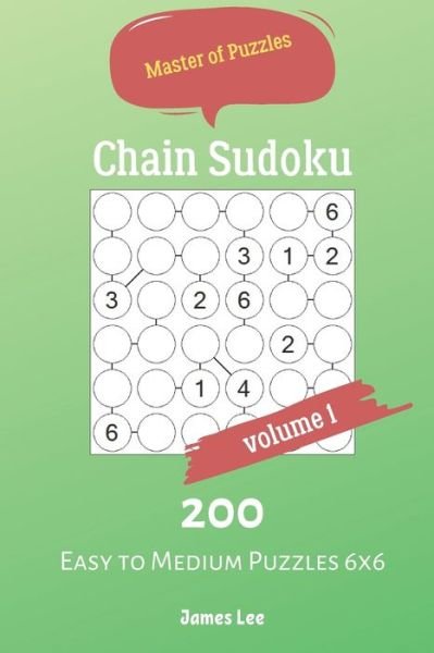 Master of Puzzles - Chain Sudoku 200 Easy to Medium Puzzles 6x6 vol.1 - James Lee - Livros - Independently Published - 9781688150164 - 23 de agosto de 2019