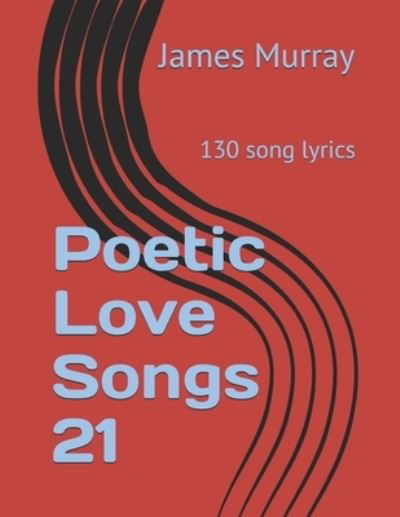 Cover for James Murray · Poetic Love Songs 21: 130 song lyrics - Poetic Love Songs (Paperback Book) (2019)