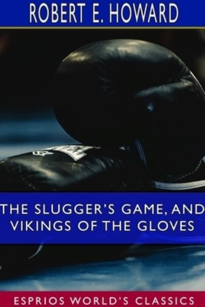 Cover for Robert E Howard · The Slugger's Game, and Vikings of the Gloves (Esprios Classics) (Paperback Book) (2024)
