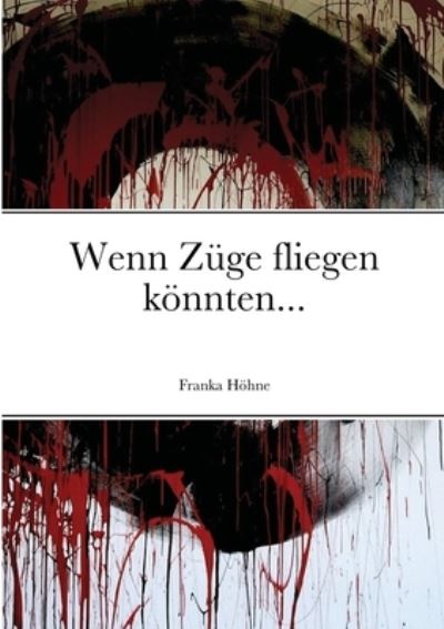 Cover for Franka Hoehne · Wenn Zuge fliegen koennten... (Paperback Book) (2020)