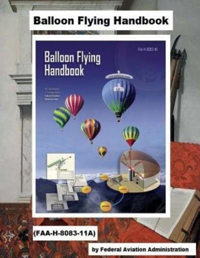 Cover for Federal Aviation Administration · Balloon Flying Handbook (FAA-H-8083-11A) (Paperback Book) (2018)