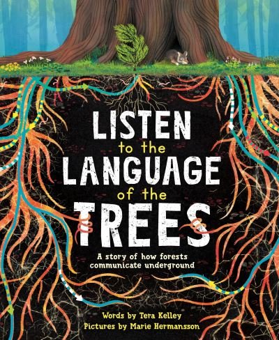Cover for Tera Kelley · Listen to the Language of the Trees: A story of how forests communicate underground (Gebundenes Buch) (2022)