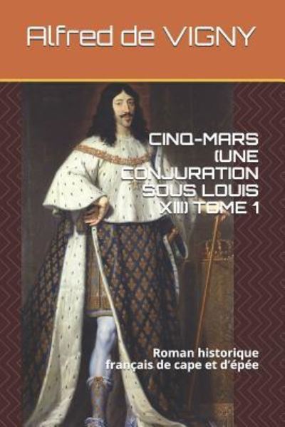 Cover for Alfred De Vigny · Cinq-Mars (Une Conjuration Sous Louis XIII) Tome 1 (Paperback Book) (2018)