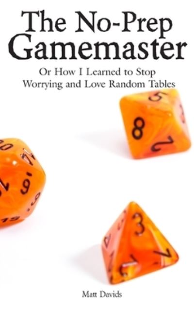 Cover for Matt Davids · The No-Prep Gamemaster: Or How I Learned to Stop Worrying and Love Random Tables - RPG Game Master Resources (Paperback Book) (2019)