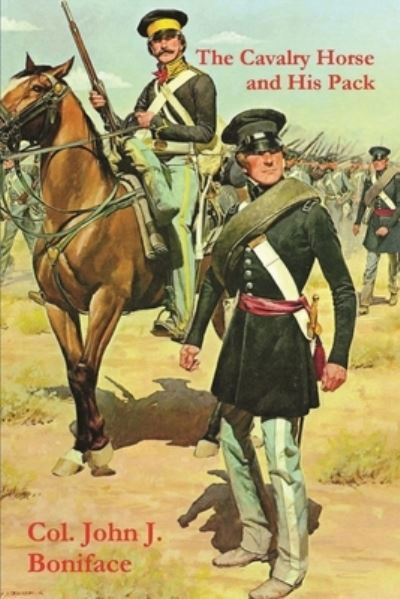 The Cavalry Horse and His Pack - Col John J Boniface - Kirjat - Must Have Books - 9781773232164 - torstai 10. lokakuuta 2019