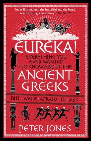 Cover for Jones, Peter (Author) · Eureka!: Everything You Ever Wanted to Know About the Ancient Greeks But Were Afraid to Ask - Classic Civilisations (Paperback Book) [Main edition] (2015)