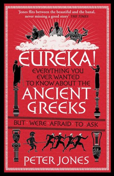 Cover for Jones, Peter (Author) · Eureka!: Everything You Ever Wanted to Know About the Ancient Greeks But Were Afraid to Ask - Classic Civilisations (Taschenbuch) [Main edition] (2015)