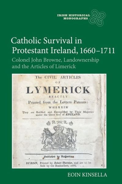 Cover for Eoin Kinsella · Catholic Survival in Protestant Ireland, 1660-1711: Colonel John Browne, Landownership and the Articles of Limerick - Irish Historical Monographs (Innbunden bok) (2018)
