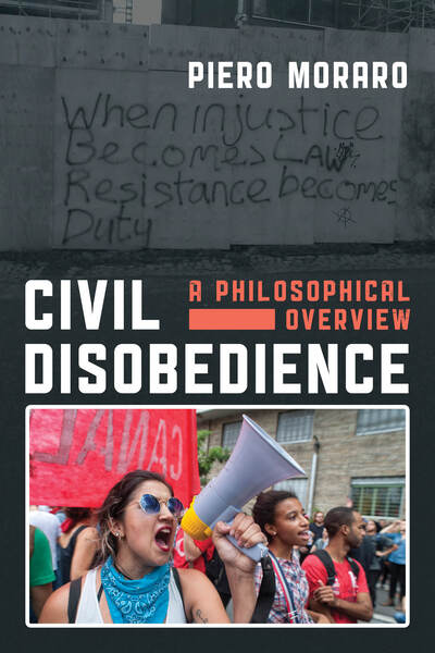 Cover for Moraro, Piero, Lecturer in Justice Studies, Charles Sturt University · Civil Disobedience: A Philosophical Overview (Hardcover Book) (2019)