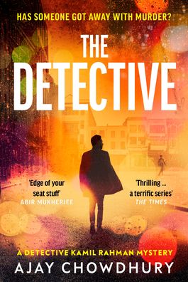 Cover for Ajay Chowdhury · The Detective: The addictive NEW edge-of-your-seat Detective Kamil Rahman Mystery - Detective Kamil Rahman (Hardcover Book) (2023)