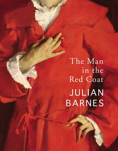 Cover for Julian Barnes · The Man in the Red Coat (Hardcover bog) (2019)