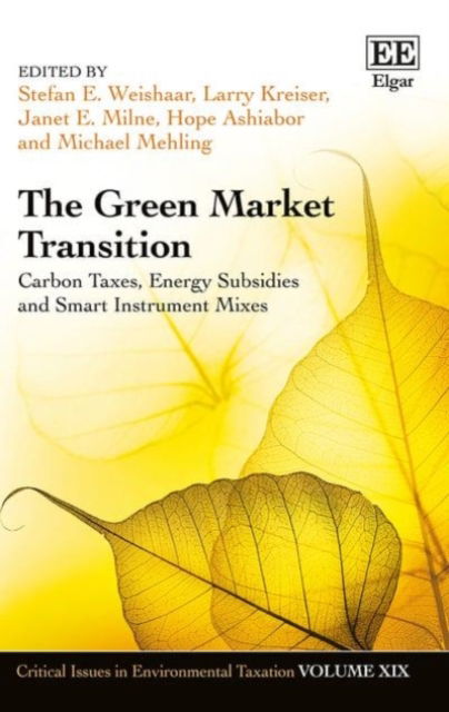 Cover for Stefan E. Weishaar · The Green Market Transition: Carbon Taxes, Energy Subsidies and Smart Instrument Mixes - Critical Issues in Environmental Taxation series (Hardcover Book) (2017)