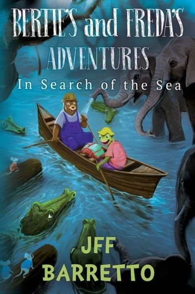 Bertie's and Freda's Adventures: In Search of the Sea - JFF Barretto - Kirjat - Olympia Publishers - 9781788306164 - torstai 28. toukokuuta 2020