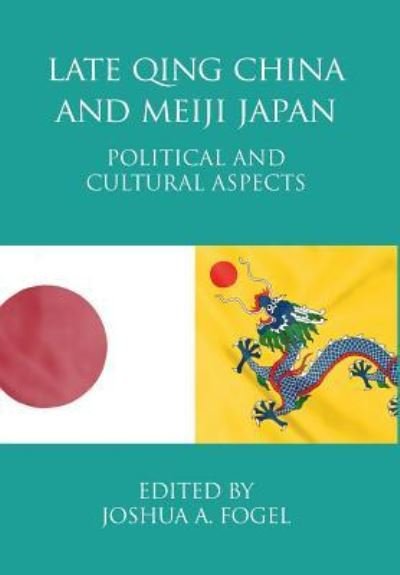 Cover for Joshua A Fogel · Late Qing China and Meiji Japan (Hardcover Book) (2004)