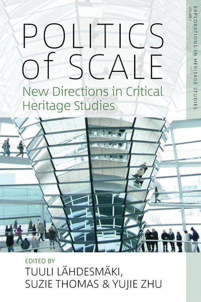 Cover for Tuuli Lahdesmaki · Politics of Scale: New Directions in Critical Heritage Studies - Explorations in Heritage Studies (Innbunden bok) (2019)