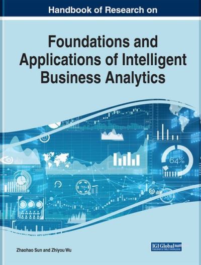 Handbook of Research on Foundations and Applications of Intelligent Business Analytics - e-Book Collection - Copyright 2022 - Sun   Wu - Books - IGI Global - 9781799890164 - March 31, 2022