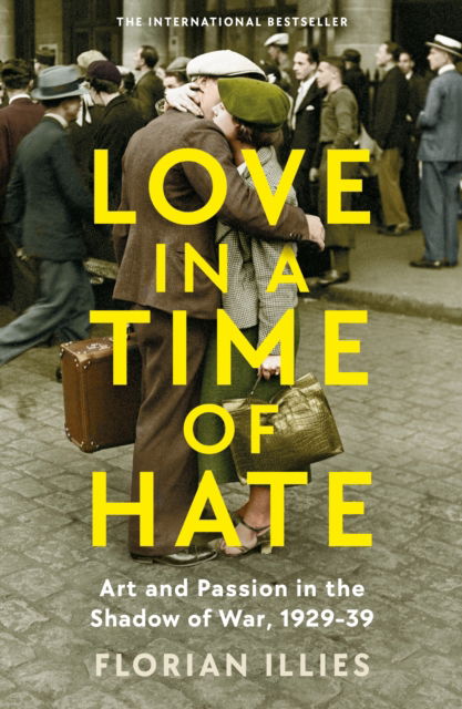 Cover for Florian Illies · Love in a Time of Hate: Art and Passion in the Shadow of War, 1929-39 (Pocketbok) [Main edition] (2024)