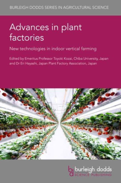 Advances in Plant Factories: New Technologies in Indoor Vertical Farming - Burleigh Dodds Series in Agricultural Science - - Books - Burleigh Dodds Science Publishing Limite - 9781801463164 - August 29, 2023