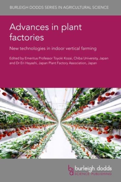 Cover for Advances in Plant Factories: New Technologies in Indoor Vertical Farming - Burleigh Dodds Series in Agricultural Science (Innbunden bok) (2023)