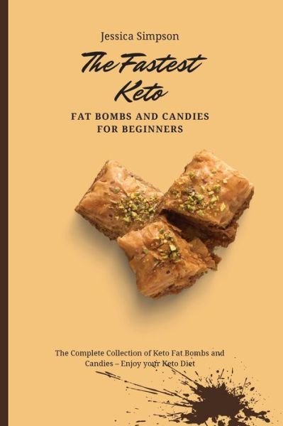 Cover for Jessica Simpson · The Fastest Keto Fat Bombs and Candies for Beginners: The Complete Collection of Keto Fat Bombs and Candies - Enjoy your Keto Diet (Paperback Bog) (2021)