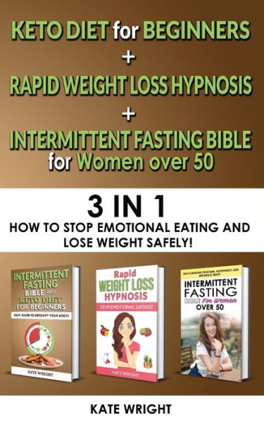 INTERMITTENT FASTING BIBLE for WOMEN OVER 50 + KETO DIET for BEGINNERS + RAPID WEIGHT LOSS HYPNOSIS for WOMEN - Kate Wright - Books - Kate Wright - 9781802763164 - May 28, 2021