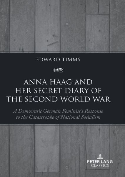 Cover for Edward Timms · Anna Haag and her Secret Diary of the Second World War: A Democratic German Feminist’s Response to the Catastrophe of National Socialism (Paperback Book) [New edition] (2023)