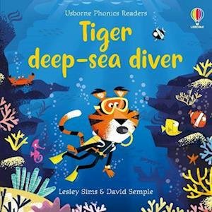 Tiger deep-sea diver - Phonics Readers - Lesley Sims - Livres - Usborne Publishing Ltd - 9781805072164 - 4 juillet 2024